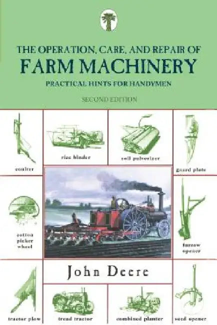 Operation, Care, and Repair of Farm Machinery: Practical Hints For Handymen by John Deere