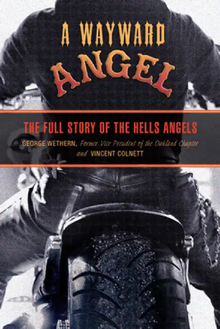 Wayward Angel: The Full Story of the Hells Angels by George Wethern