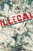 Illegal: Life And Death In Arizona's Immigration War Zone by Terry Sterling