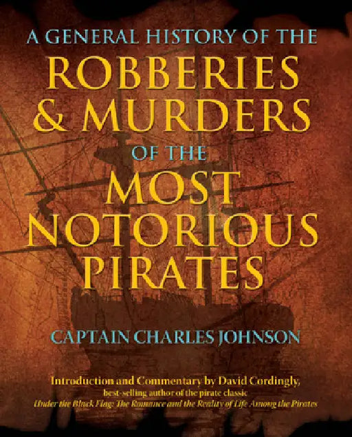 General History of the Robberies & Murders of the Most Notorious Pirates by Charles Captain Johnson, David Cordingly