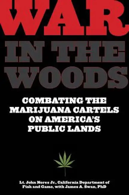 War in the Woods: Combating the Marijuana Cartels on America's Public Lands by John, Jr. Nores