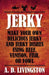 Jerky: Make Your Own Delicious Jerky And Jerky Dishes Using Beef, Venison, Fish, Or Fowl by A. D. Livingston