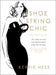 Shoestring Chic: 101 Ways to Live the Fashionably Luxe Life for Less by Kerrie Hess