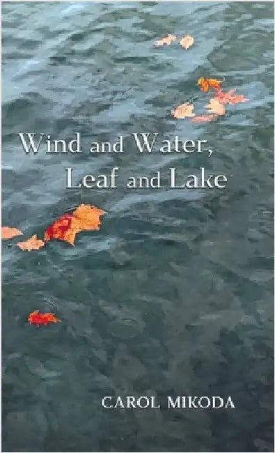 Wind and Water, Leaf and Lake by Mikoda, Carol
