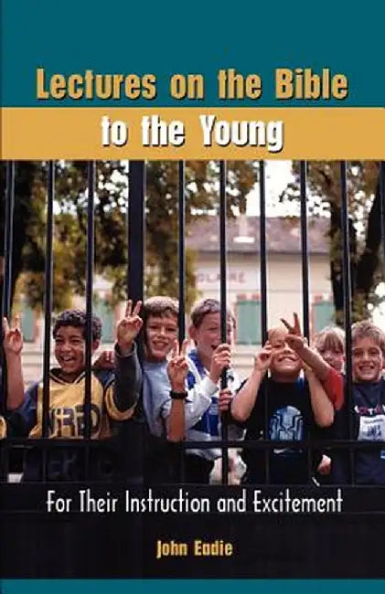 Lectures on the Bible to the Young by John Eadie