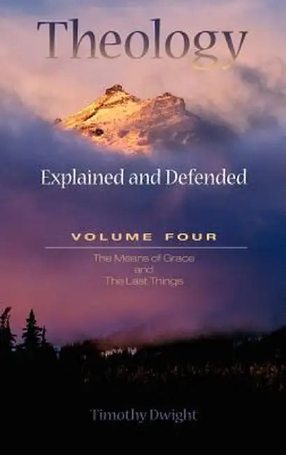 Theology: Explained & Defended Vol. 4 by Timothy Dwight