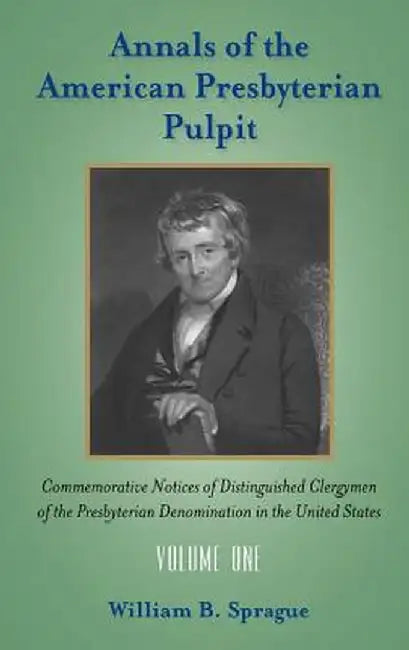 Annals of the Presbyterian Pulpit: Vol. 1 by William Buell Sprague