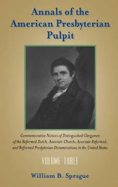 Annals of the Presbyterian Pulpit: Volume Three by William Buell Sprague