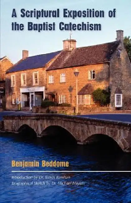 A Scriptural Exposition of the Baptist Catechism by Benjamin Beddome