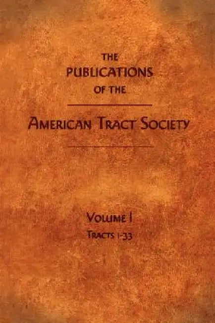 The Publications of the American Tract Society: Volume I by American Tract Society