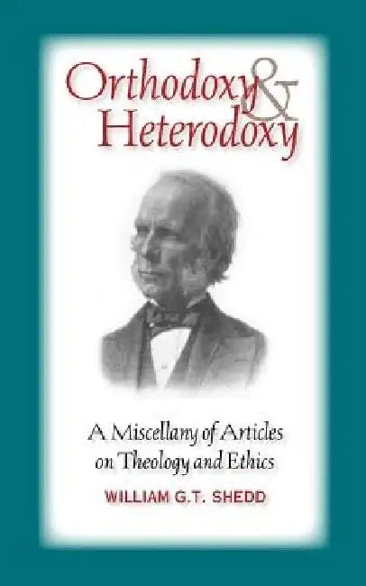 Orthodoxy and Heterodoxy by William G. T. Shedd