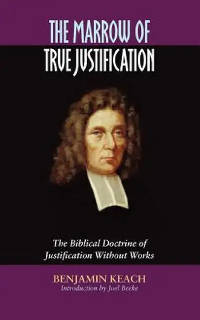 The Marrow of True Justification by Benjamin Keach
