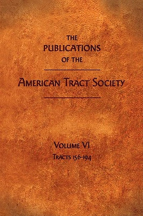 The Publications of the American Tract Society: Volume VI by American Tract Society