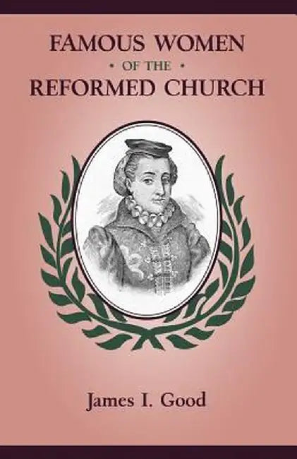 Famous Women of the Reformed Church by James Isaac Good