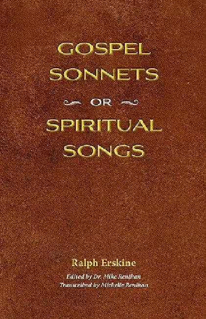 Gospel Sonnets: Or Spiritual Songs in Six Parts by Ralph Erskine