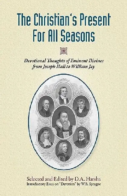 The Christian's Present for All Seasons: Devotional Thoughts from Eminent Divines by David A. Harsha