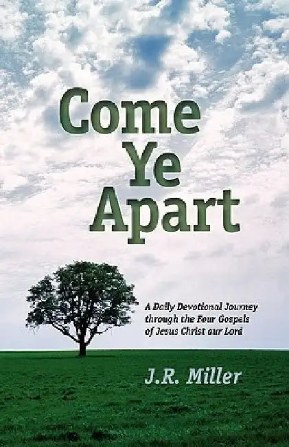 Come Ye Apart: Meditations on the Four Gospels by Jame R. Miller