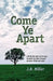 Come Ye Apart: Meditations on the Four Gospels by Jame R. Miller