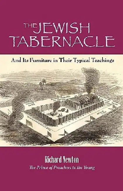The Jewish Tabernacle: And Its Furniture in Their Typical Teachings by Richard Newton