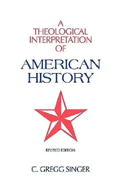 A Theological Interpretation of American History: Revised Edition by C. Gregg Singer