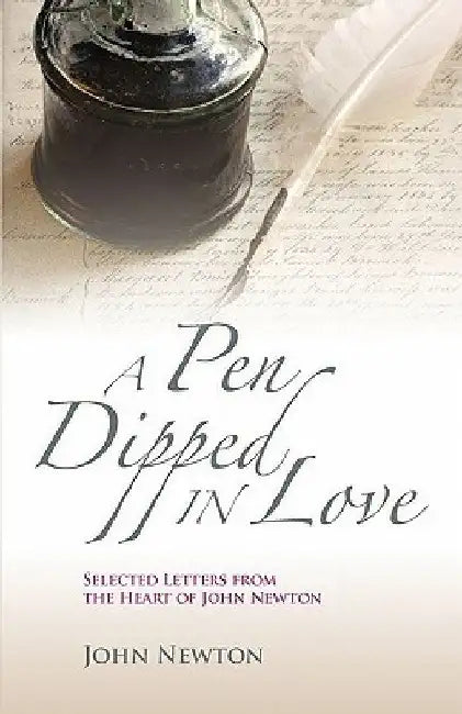 A Pen Dipped in Love: Selected Letters from John Newton by John Newton