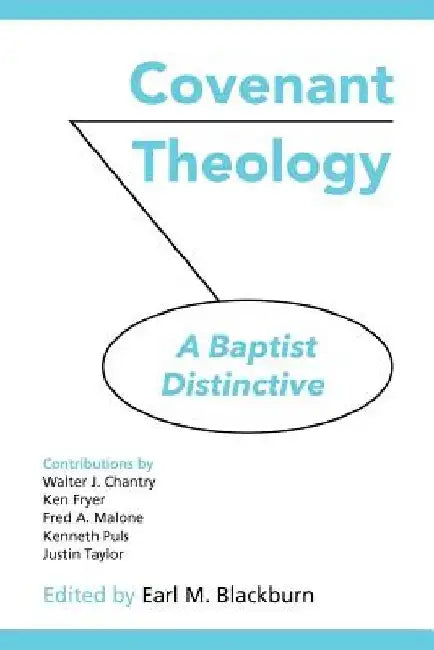 Covenant Theology: A Baptist Distinctive by Earl M. Blackburn