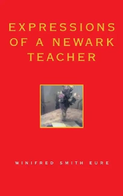 Expressions of a Newark Teacher by Winifred Smith Eure