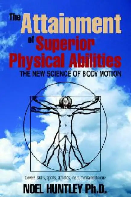 The Attainment of Superior Physical Abilities by Noel Huntley