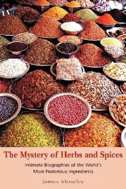 The Mystery of Herbs and Spices by James Moseley