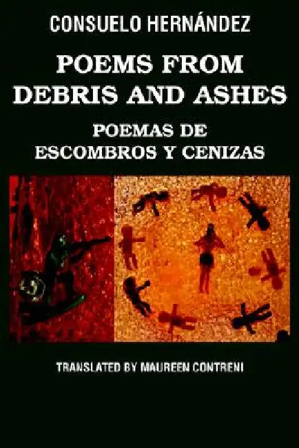Poems from Debris and Ashes / Poemas de Escombros Y Cenizas by Consuelo Hernández, Maureen Contreni
