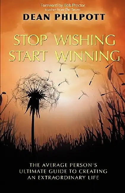 Stop Wishing, Start Winning by Dean Philpott, Bob Proctor