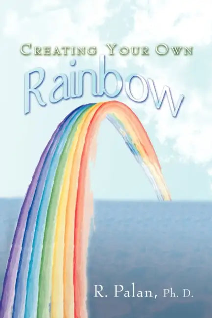 Creating Your Own Rainbow by R. Palan