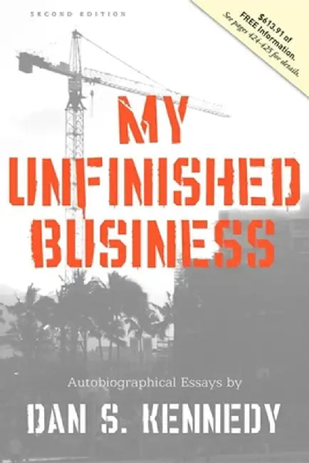 My Unfinished Business by Dan Kennedy