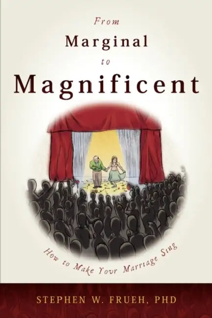 From Marginal to Magnificent: How to Make Your Marriage Sing by Stephen Frueh