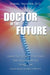 Doctor of the Future: Learn the Secret Strategies That Will Allow You to Reclaim Your Health and Vitality by Daniel Yachter