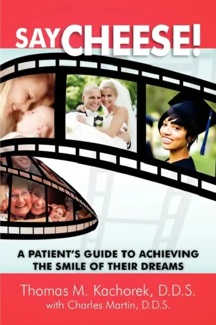 Say Cheese!: A Patient's Guide to Achieving the Smile of Their Dreams by Thomas Kachorek, Charles Martin