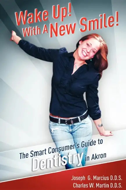 Wake Up! with a New Smile!: The Smart Consumer's Guide to Dentistry in Akron by Joseph G. Marcius, Charles Martin