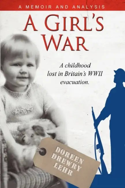 A Girls War: A Childhood Lost in Britain's WWII Evacuation by Doreen Drewry Lehr