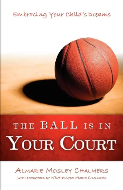 The Ball Is in Your Court: Embracing Your Child's Dreams by Almarie Chalmers