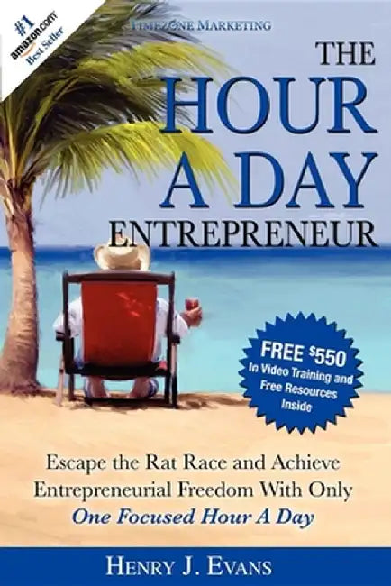 The Hour a Day Entrepreneur: Escape the Rat Race and Achieve Entrepreneurial Freedom with Only One Focused Hour a Day by Henry J. Evans