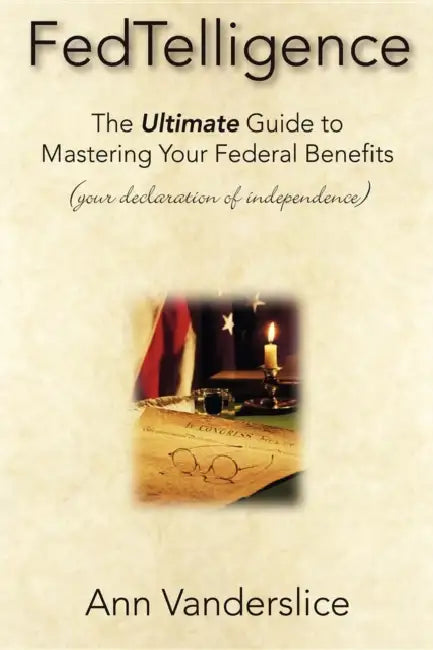 Fedtelligence: The Ultimate Guide to Mastering Your Federal Benefits by Ann Vanderslice