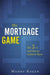 The Mortgage Game: The 5 CS and How to Connect Them by Manny Kagan