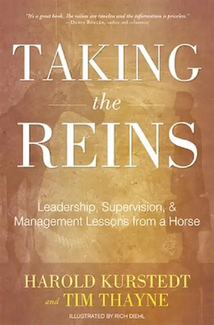 Taking the Reins: Leadership, Supervision, & Management Lessons from a Horse by Harold Kurstedt