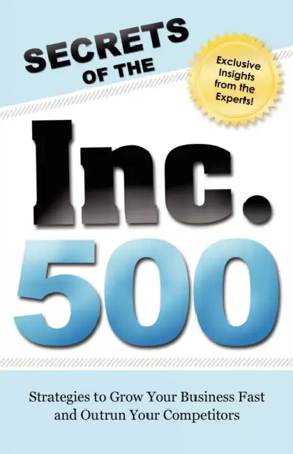 Secrets of the Inc 500: Strategies to Grow Your Business Fast and Outrun Your Competitors by Advantage Media Group