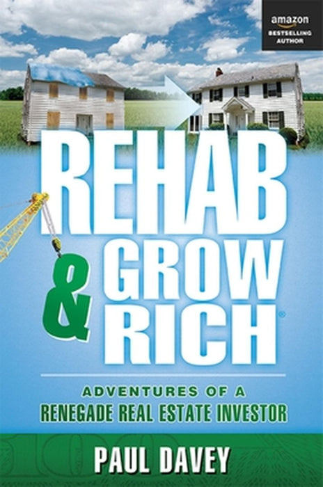 Rehab & Grow Rich: Adventures of a Renegade Real Estate Investor by Paul Davey