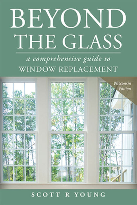 Beyond the Glass: A Comprehensive Guide to Window Replacement by Scott R. Young