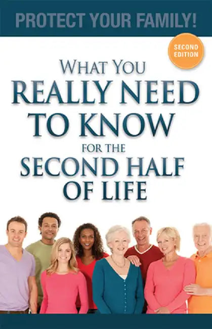 What You Really Need to Know for the Second Half of Life: Protect Your Family! by Julieanne E. Steinbacher