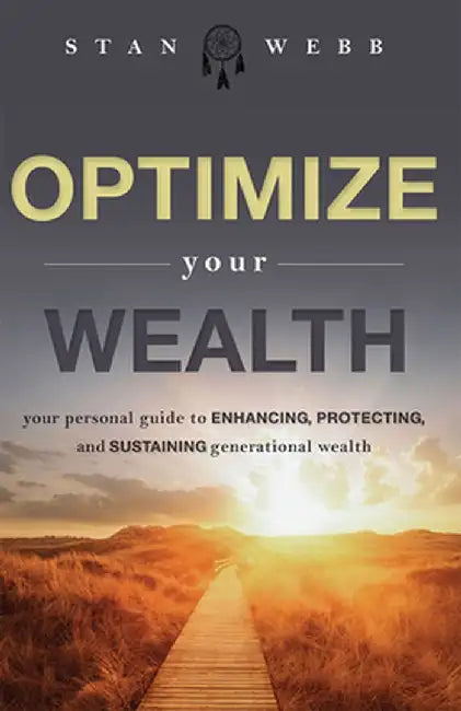 Optimize Your Wealth: Your Personal Guide to Enhancing, Protecting, and Sustaining Generational Wealth by Stan Webb