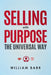 Selling with Purpose: The Universal Way by William Barr