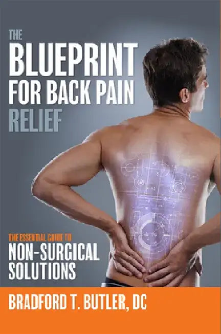 The Blueprint for Back Pain Relief: The Essential Guide to Non-Surgical Solutions by Bradford T. Butler